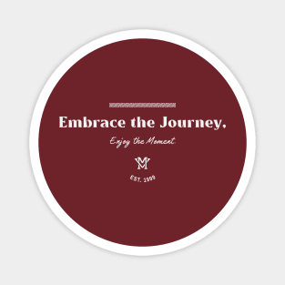 Embrace the Journey, Enjoy the Moment. Magnet